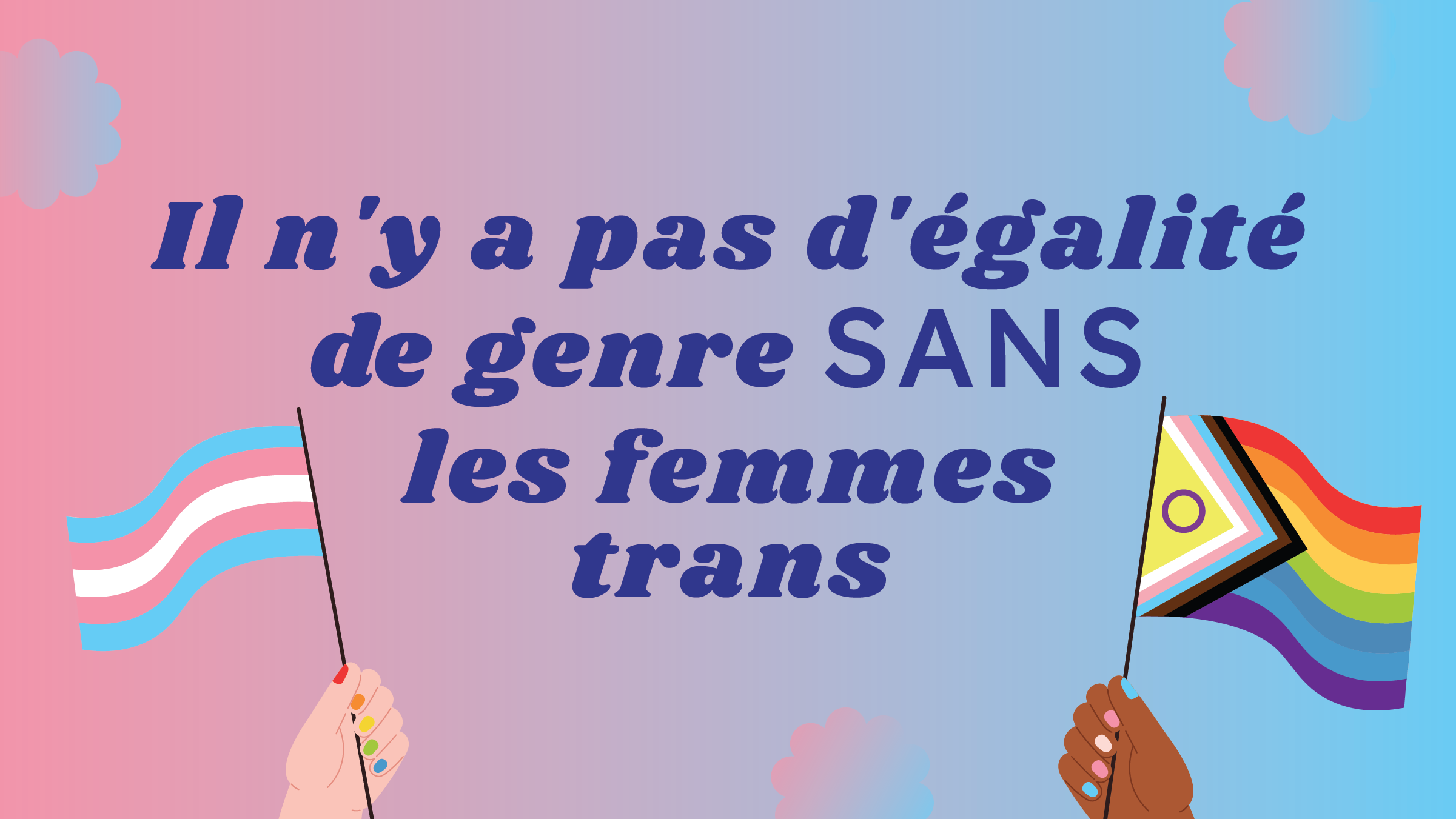 A pink-blue gradient background with the words "There's no gender equality without trans women" centred in purple in the middle. Two hands wave a trans flag and a progress flag.
