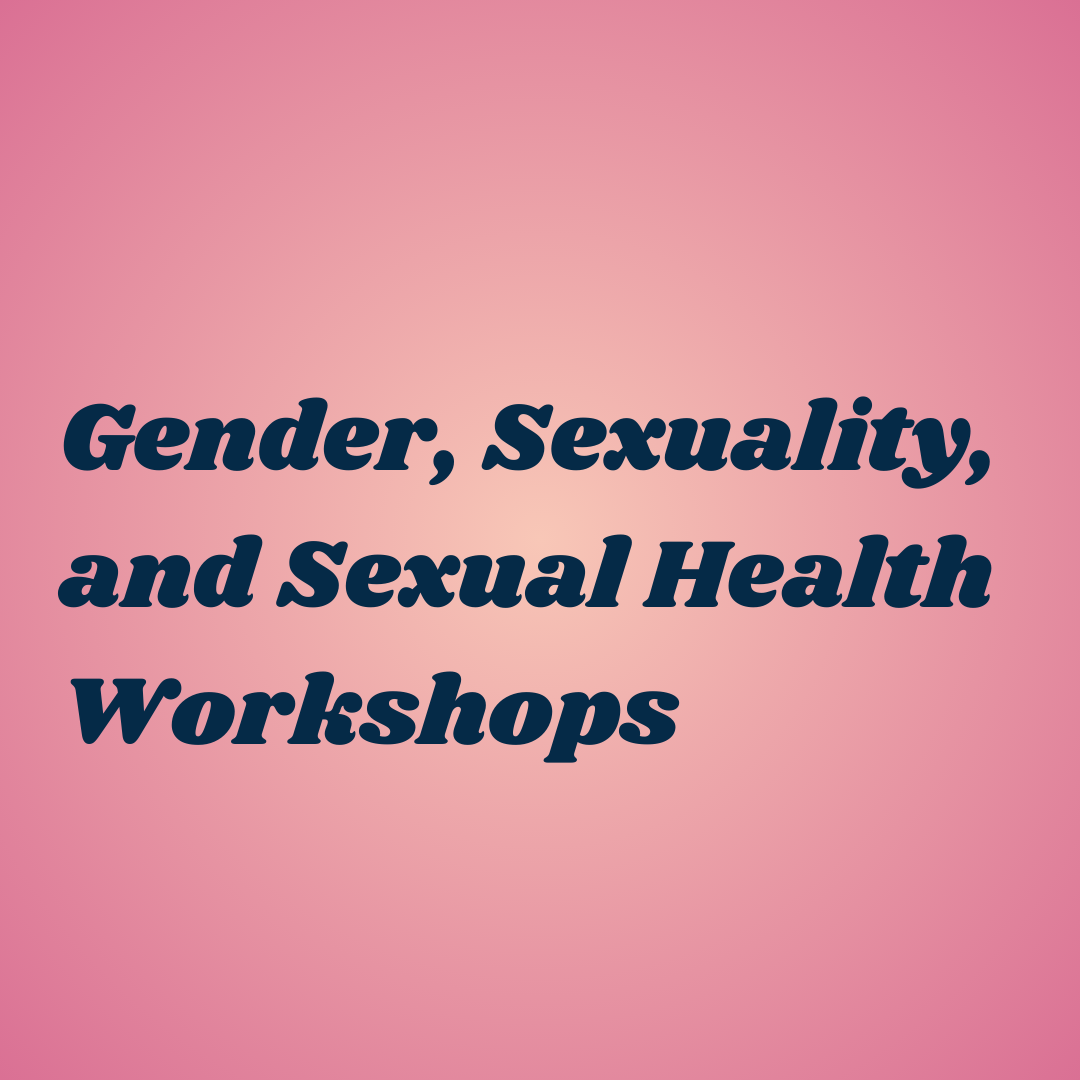 Gender, Sexuality, and Sexual Health Workshops