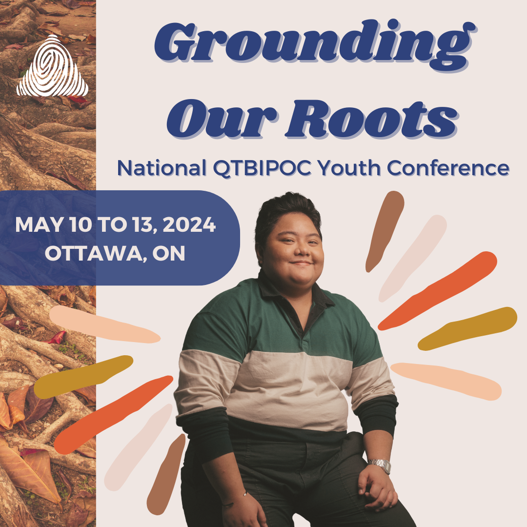 Grounding Our Roots National QTBIPOC Youth Conference May 10 to 13 2024 Ottawa, On
